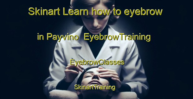 Skinart Learn how to eyebrow in Payvino | EyebrowTraining | EyebrowClasses | SkinartTraining-Russia