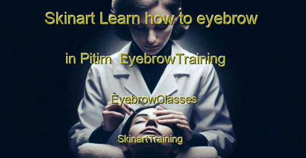 Skinart Learn how to eyebrow in Pitim | EyebrowTraining | EyebrowClasses | SkinartTraining-Russia