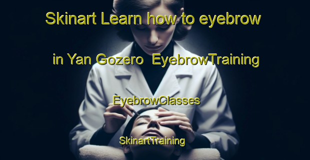 Skinart Learn how to eyebrow in Yan Gozero | EyebrowTraining | EyebrowClasses | SkinartTraining-Russia