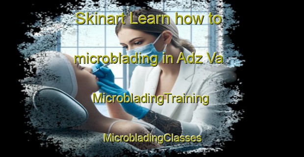 Skinart Learn how to microblading in Adz Va | #MicrobladingTraining #MicrobladingClasses #SkinartTraining-Russia