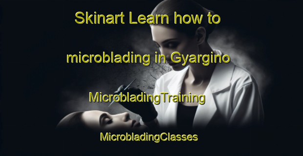 Skinart Learn how to microblading in Gyargino | MicrobladingTraining | MicrobladingClasses | SkinartTraining-Russia