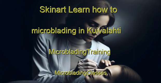 Skinart Learn how to microblading in Kuivalahti | #MicrobladingTraining #MicrobladingClasses #SkinartTraining-Russia