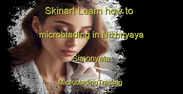 Skinart Learn how to microblading in Nizhnyaya Simonyata | #MicrobladingTraining #MicrobladingClasses #SkinartTraining-Russia