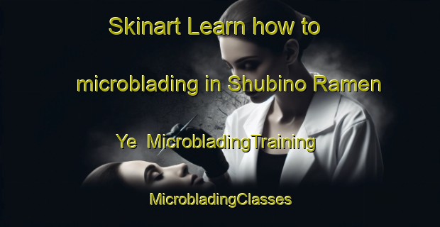 Skinart Learn how to microblading in Shubino Ramen Ye | #MicrobladingTraining #MicrobladingClasses #SkinartTraining-Russia