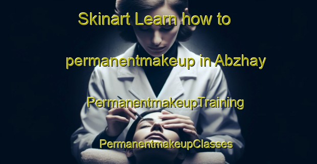 Skinart Learn how to permanentmakeup in Abzhay | #PermanentmakeupTraining #PermanentmakeupClasses #SkinartTraining-Russia