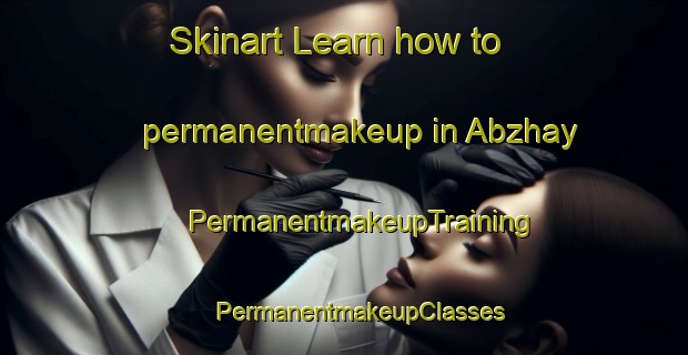 Skinart Learn how to permanentmakeup in Abzhay | #PermanentmakeupTraining #PermanentmakeupClasses #SkinartTraining-Russia