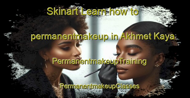 Skinart Learn how to permanentmakeup in Akhmet Kaya | #PermanentmakeupTraining #PermanentmakeupClasses #SkinartTraining-Russia