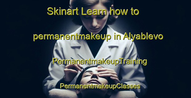 Skinart Learn how to permanentmakeup in Alyablevo | #PermanentmakeupTraining #PermanentmakeupClasses #SkinartTraining-Russia