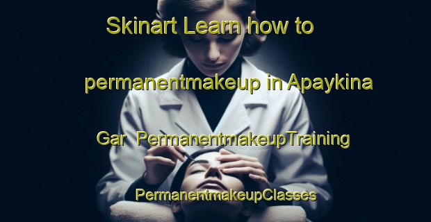 Skinart Learn how to permanentmakeup in Apaykina Gar | #PermanentmakeupTraining #PermanentmakeupClasses #SkinartTraining-Russia