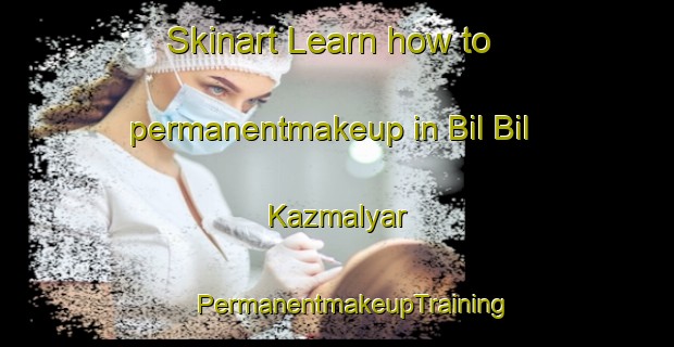 Skinart Learn how to permanentmakeup in Bil Bil  Kazmalyar | #PermanentmakeupTraining #PermanentmakeupClasses #SkinartTraining-Russia