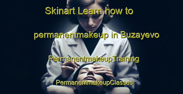 Skinart Learn how to permanentmakeup in Buzayevo | PermanentmakeupTraining | PermanentmakeupClasses | SkinartTraining-Russia