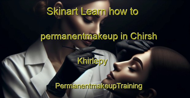 Skinart Learn how to permanentmakeup in Chirsh Khirlepy | #PermanentmakeupTraining #PermanentmakeupClasses #SkinartTraining-Russia