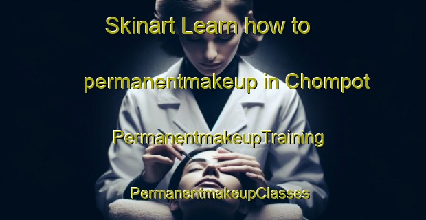 Skinart Learn how to permanentmakeup in Chompot | PermanentmakeupTraining | PermanentmakeupClasses | SkinartTraining-Russia