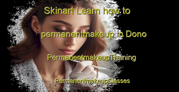 Skinart Learn how to permanentmakeup in Dono | PermanentmakeupTraining | PermanentmakeupClasses | SkinartTraining-Russia