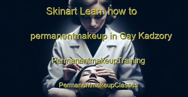 Skinart Learn how to permanentmakeup in Gay Kadzory | #PermanentmakeupTraining #PermanentmakeupClasses #SkinartTraining-Russia