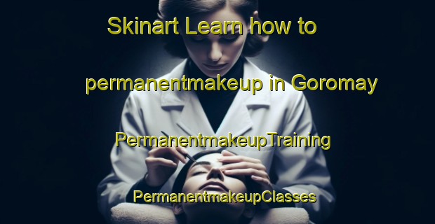 Skinart Learn how to permanentmakeup in Goromay | PermanentmakeupTraining | PermanentmakeupClasses | SkinartTraining-Russia