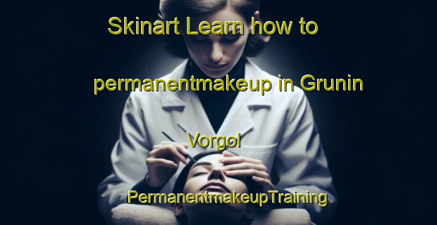 Skinart Learn how to permanentmakeup in Grunin Vorgol | #PermanentmakeupTraining #PermanentmakeupClasses #SkinartTraining-Russia