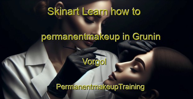 Skinart Learn how to permanentmakeup in Grunin Vorgol | #PermanentmakeupTraining #PermanentmakeupClasses #SkinartTraining-Russia