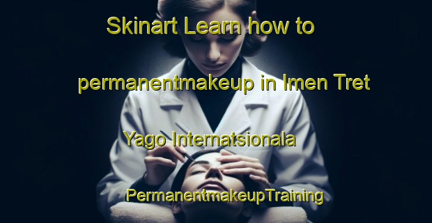 Skinart Learn how to permanentmakeup in Imen Tret Yago Internatsionala | #PermanentmakeupTraining #PermanentmakeupClasses #SkinartTraining-Russia