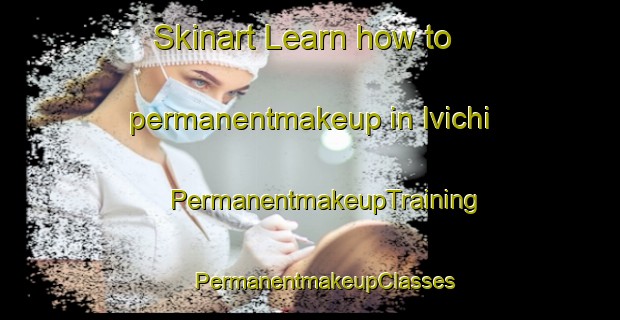 Skinart Learn how to permanentmakeup in Ivichi | #PermanentmakeupTraining #PermanentmakeupClasses #SkinartTraining-Russia