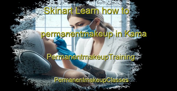 Skinart Learn how to permanentmakeup in Kama | PermanentmakeupTraining | PermanentmakeupClasses | SkinartTraining-Russia