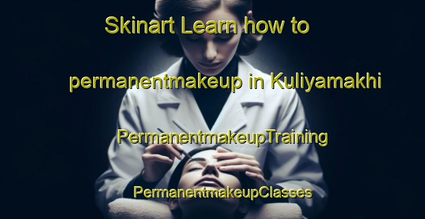 Skinart Learn how to permanentmakeup in Kuliyamakhi | #PermanentmakeupTraining #PermanentmakeupClasses #SkinartTraining-Russia