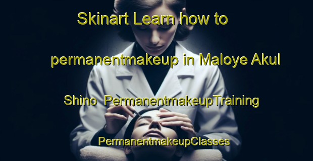 Skinart Learn how to permanentmakeup in Maloye Akul Shino | #PermanentmakeupTraining #PermanentmakeupClasses #SkinartTraining-Russia