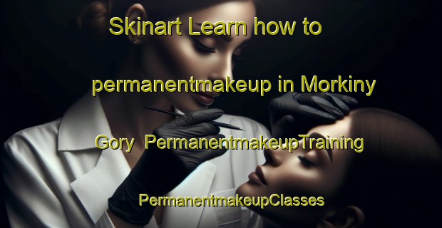 Skinart Learn how to permanentmakeup in Morkiny Gory | #PermanentmakeupTraining #PermanentmakeupClasses #SkinartTraining-Russia