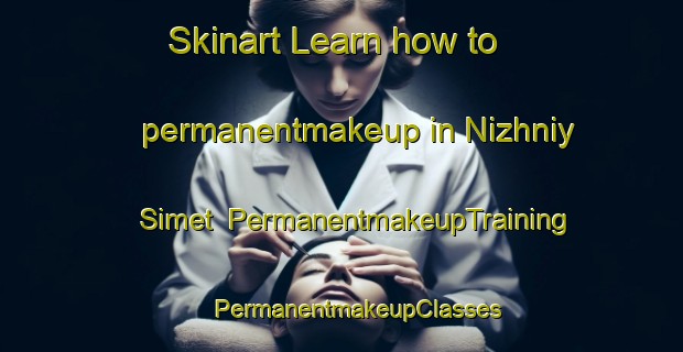 Skinart Learn how to permanentmakeup in Nizhniy Simet | #PermanentmakeupTraining #PermanentmakeupClasses #SkinartTraining-Russia