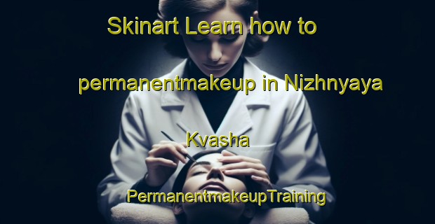 Skinart Learn how to permanentmakeup in Nizhnyaya Kvasha | #PermanentmakeupTraining #PermanentmakeupClasses #SkinartTraining-Russia