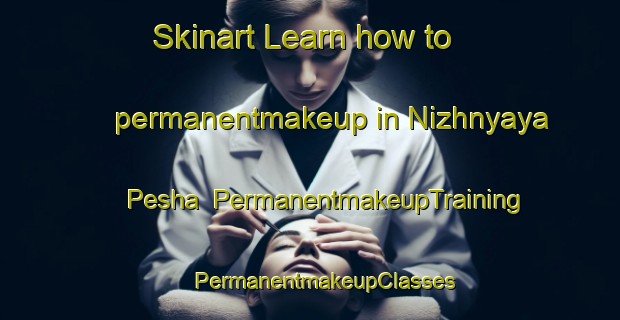 Skinart Learn how to permanentmakeup in Nizhnyaya Pesha | #PermanentmakeupTraining #PermanentmakeupClasses #SkinartTraining-Russia