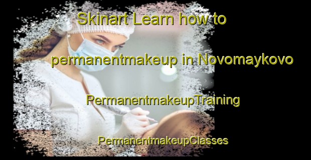 Skinart Learn how to permanentmakeup in Novomaykovo | #PermanentmakeupTraining #PermanentmakeupClasses #SkinartTraining-Russia