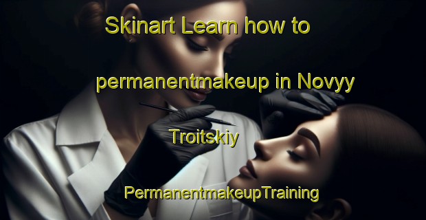 Skinart Learn how to permanentmakeup in Novyy Troitskiy | #PermanentmakeupTraining #PermanentmakeupClasses #SkinartTraining-Russia