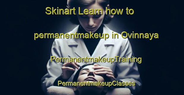 Skinart Learn how to permanentmakeup in Ovinnaya | #PermanentmakeupTraining #PermanentmakeupClasses #SkinartTraining-Russia