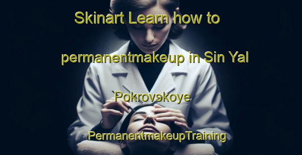 Skinart Learn how to permanentmakeup in Sin Yal Pokrovskoye | #PermanentmakeupTraining #PermanentmakeupClasses #SkinartTraining-Russia