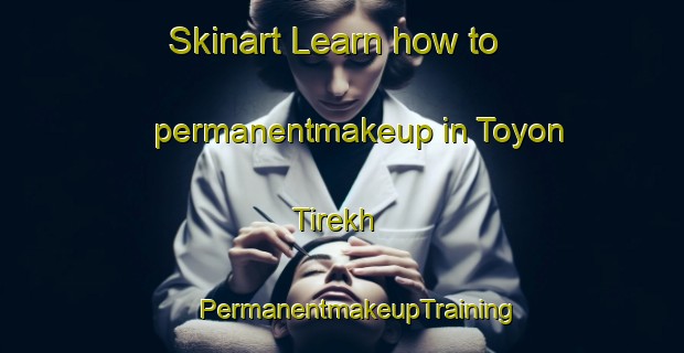 Skinart Learn how to permanentmakeup in Toyon Tirekh | #PermanentmakeupTraining #PermanentmakeupClasses #SkinartTraining-Russia