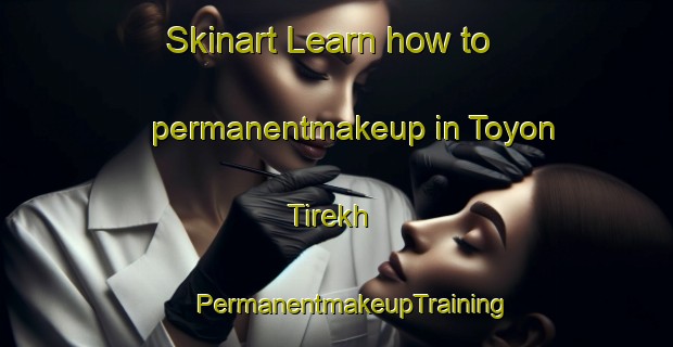 Skinart Learn how to permanentmakeup in Toyon Tirekh | #PermanentmakeupTraining #PermanentmakeupClasses #SkinartTraining-Russia