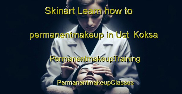 Skinart Learn how to permanentmakeup in Ust  Koksa | #PermanentmakeupTraining #PermanentmakeupClasses #SkinartTraining-Russia