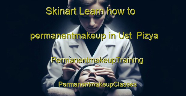 Skinart Learn how to permanentmakeup in Ust  Pizya | #PermanentmakeupTraining #PermanentmakeupClasses #SkinartTraining-Russia