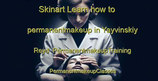 Skinart Learn how to permanentmakeup in Yayvinskiy Reyd | #PermanentmakeupTraining #PermanentmakeupClasses #SkinartTraining-Russia