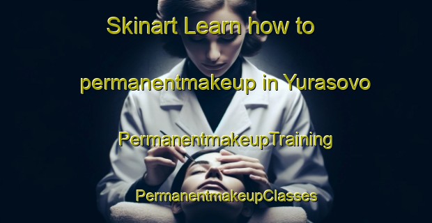 Skinart Learn how to permanentmakeup in Yurasovo | #PermanentmakeupTraining #PermanentmakeupClasses #SkinartTraining-Russia