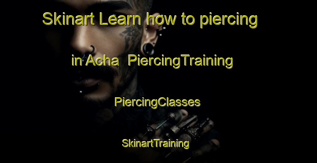 Skinart Learn how to piercing in Acha | #PiercingTraining #PiercingClasses #SkinartTraining-Russia