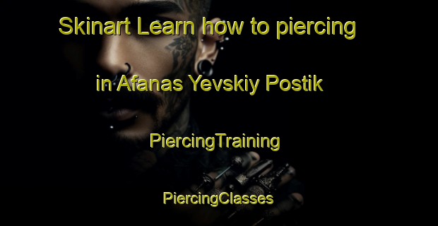 Skinart Learn how to piercing in Afanas Yevskiy Postik | #PiercingTraining #PiercingClasses #SkinartTraining-Russia