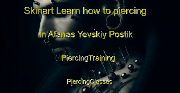 Skinart Learn how to piercing in Afanas Yevskiy Postik | #PiercingTraining #PiercingClasses #SkinartTraining-Russia