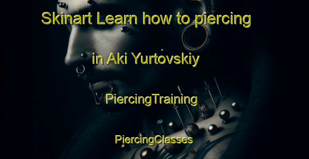 Skinart Learn how to piercing in Aki Yurtovskiy | #PiercingTraining #PiercingClasses #SkinartTraining-Russia