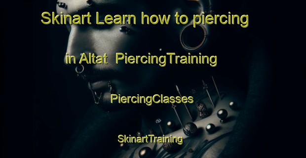 Skinart Learn how to piercing in Altat | #PiercingTraining #PiercingClasses #SkinartTraining-Russia