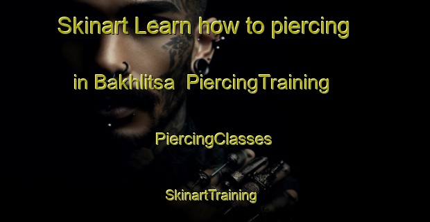 Skinart Learn how to piercing in Bakhlitsa | #PiercingTraining #PiercingClasses #SkinartTraining-Russia