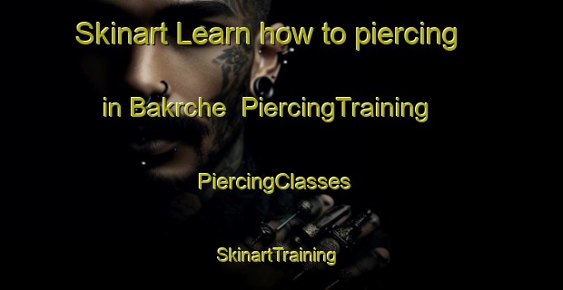 Skinart Learn how to piercing in Bakrche | PiercingTraining | PiercingClasses | SkinartTraining-Russia