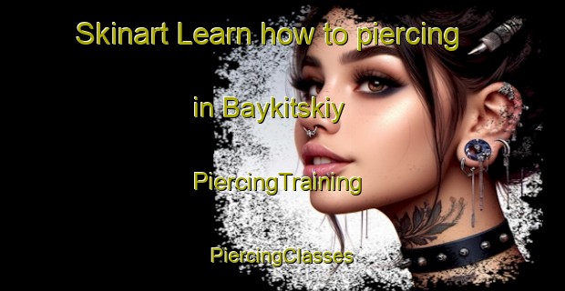 Skinart Learn how to piercing in Baykitskiy | #PiercingTraining #PiercingClasses #SkinartTraining-Russia