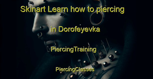 Skinart Learn how to piercing in Dorofeyevka | PiercingTraining | PiercingClasses | SkinartTraining-Russia